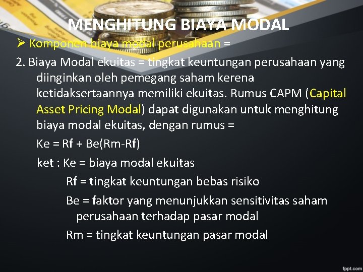 MENGHITUNG BIAYA MODAL Ø Komponen biaya modal perusahaan = 2. Biaya Modal ekuitas =