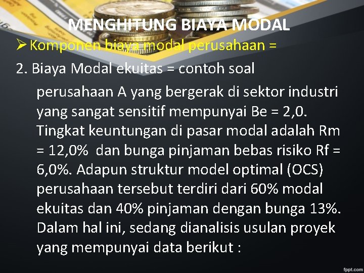 MENGHITUNG BIAYA MODAL Ø Komponen biaya modal perusahaan = 2. Biaya Modal ekuitas =