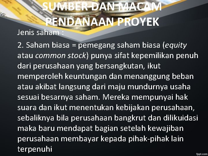 SUMBER DAN MACAM PENDANAAN PROYEK Jenis saham : 2. Saham biasa = pemegang saham