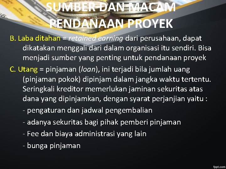 SUMBER DAN MACAM PENDANAAN PROYEK B. Laba ditahan = retained earning dari perusahaan, dapat