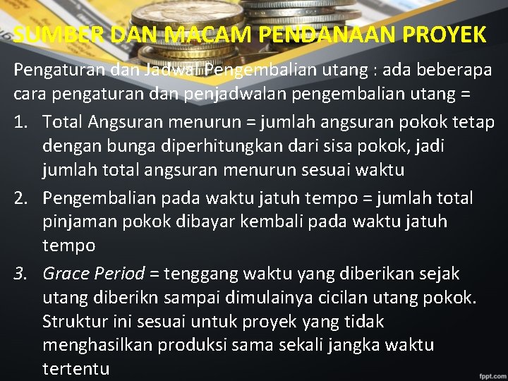 SUMBER DAN MACAM PENDANAAN PROYEK Pengaturan dan Jadwal Pengembalian utang : ada beberapa cara