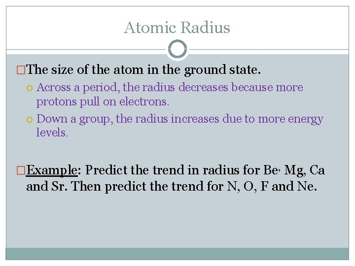 Atomic Radius �The size of the atom in the ground state. Across a period,