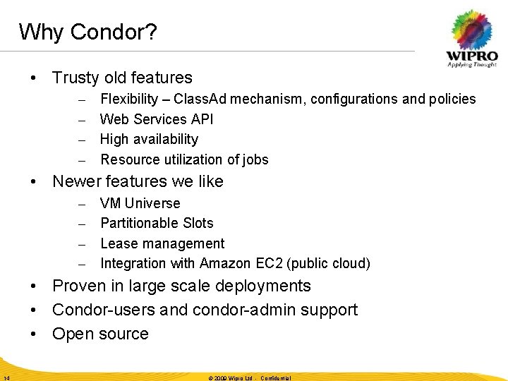Why Condor? • Trusty old features – – Flexibility – Class. Ad mechanism, configurations