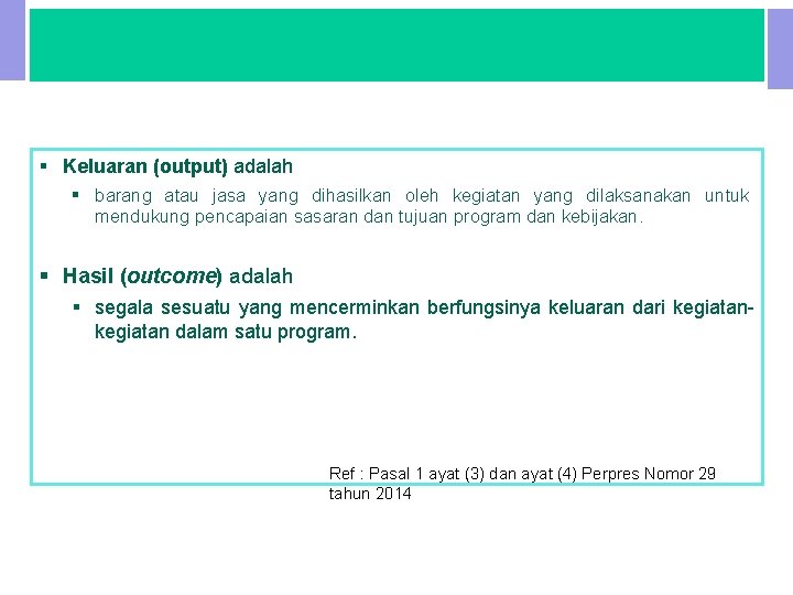 III. PENGERTIAN KINERJA § Keluaran (output) adalah § barang atau jasa yang dihasilkan oleh