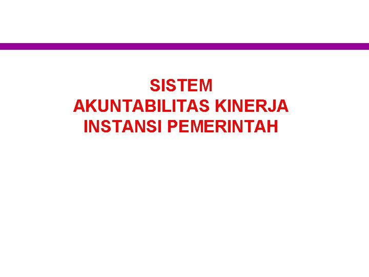 SISTEM AKUNTABILITAS KINERJA INSTANSI PEMERINTAH 