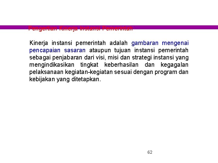 Pengertian Kinerja Instansi Pemerintah Kinerja instansi pemerintah adalah gambaran mengenai pencapaian sasaran ataupun tujuan