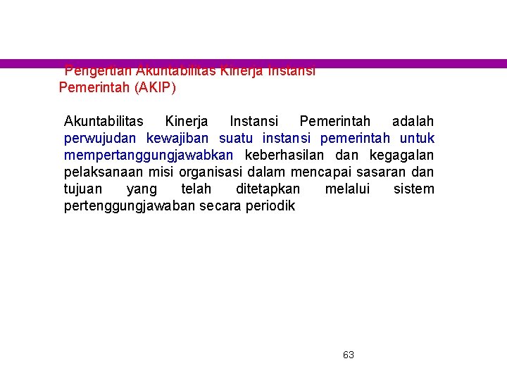Pengertian Akuntabilitas Kinerja Instansi Pemerintah (AKIP) Akuntabilitas Kinerja Instansi Pemerintah adalah perwujudan kewajiban suatu