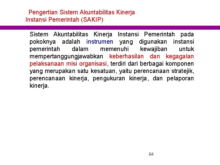 Pengertian Sistem Akuntabilitas Kinerja Instansi Pemerintah (SAKIP) Sistem Akuntabilitas Kinerja Instansi Pemerintah pada pokoknya