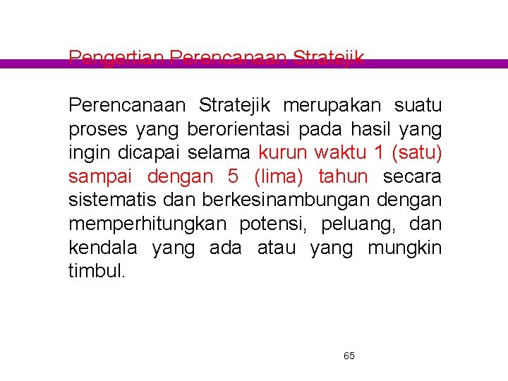 Pengertian Perencanaan Stratejik merupakan suatu proses yang berorientasi pada hasil yang ingin dicapai selama