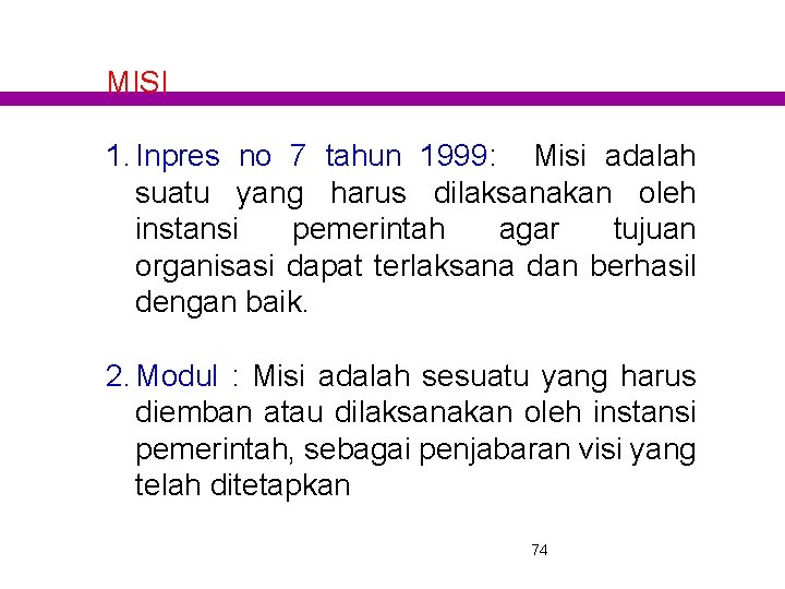 MISI 1. Inpres no 7 tahun 1999: Misi adalah suatu yang harus dilaksanakan oleh