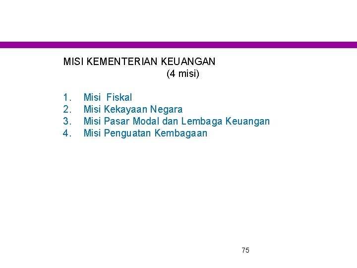 MISI KEMENTERIAN KEUANGAN (4 misi) 1. 2. 3. 4. Misi Fiskal Misi Kekayaan Negara