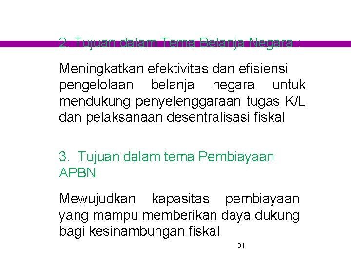 2. Tujuan dalam Tema Belanja Negara : Meningkatkan efektivitas dan efisiensi pengelolaan belanja negara