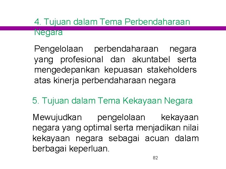 4. Tujuan dalam Tema Perbendaharaan Negara Pengelolaan perbendaharaan negara yang profesional dan akuntabel serta