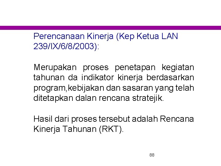 Perencanaan Kinerja (Kep Ketua LAN 239/IX/6/8/2003): Merupakan proses penetapan kegiatan tahunan da indikator kinerja