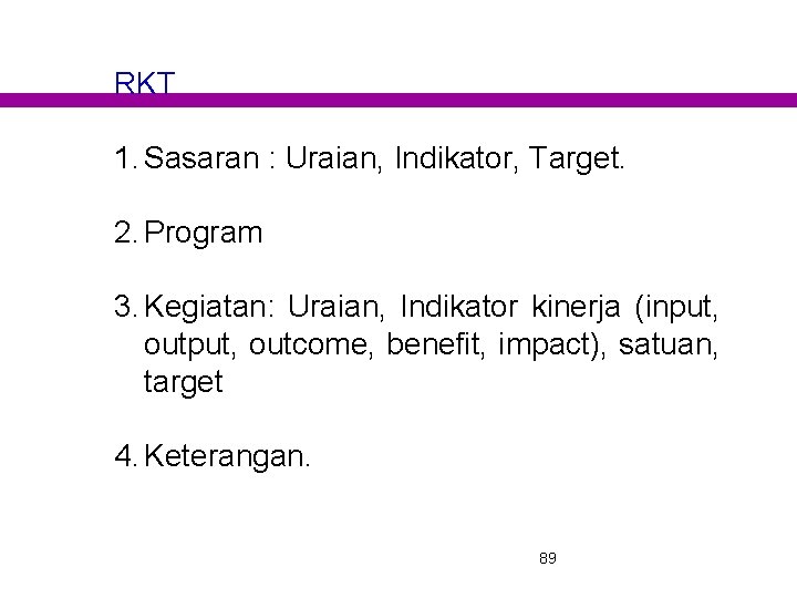 RKT 1. Sasaran : Uraian, Indikator, Target. 2. Program 3. Kegiatan: Uraian, Indikator kinerja