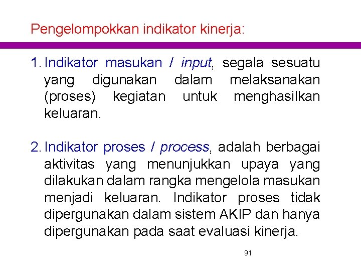 Pengelompokkan indikator kinerja: 1. Indikator masukan / input, segala sesuatu yang digunakan dalam melaksanakan