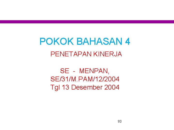 POKOK BAHASAN 4 PENETAPAN KINERJA SE - MENPAN, SE/31/M. PAM/12/2004 Tgl 13 Desember 2004