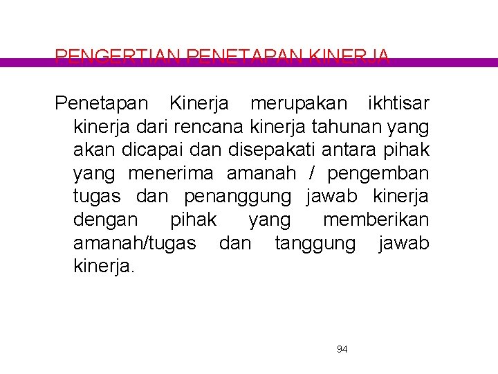 PENGERTIAN PENETAPAN KINERJA Penetapan Kinerja merupakan ikhtisar kinerja dari rencana kinerja tahunan yang akan