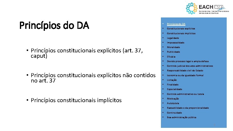 Princípios do DA • Princípios constitucionais explícitos (art. 37, caput) • Princípios constitucionais explícitos
