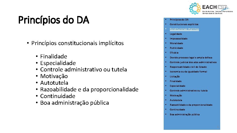 Princípios do DA • Princípios constitucionais implícitos • • Finalidade Especialidade Controle administrativo ou