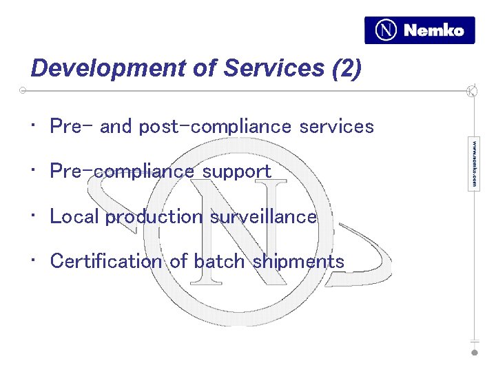 Development of Services (2) • Pre- and post-compliance services • Pre-compliance support • Local