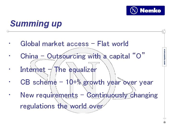 Summing up • Global market access – Flat world • China – Outsourcing with