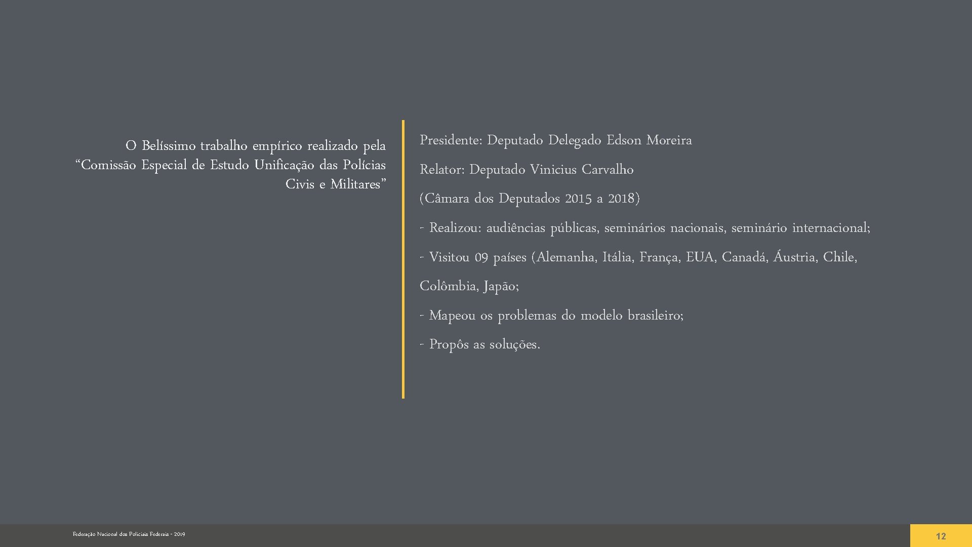 O Belíssimo trabalho empírico realizado pela “Comissão Especial de Estudo Unificação das Polícias Civis