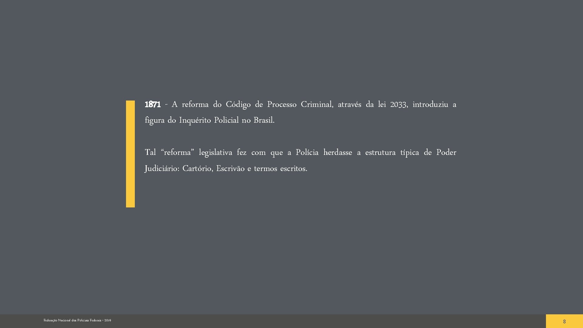 1871 - A reforma do Código de Processo Criminal, através da lei 2033, introduziu