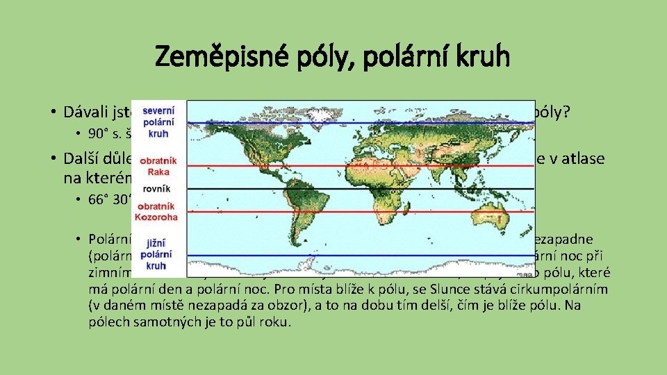 Zeměpisné póly, polární kruh • Dávali jste pozor? Kolik stupňů zeměpisné šířky mají zeměpisné
