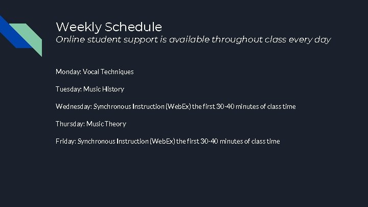 Weekly Schedule Online student support is available throughout class every day Monday: Vocal Techniques