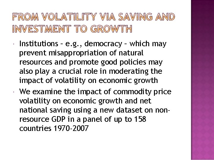 FROM VOLATILITY VIA SAVING AND INVESTMENT TO GROWTH Institutions – e. g. , democracy