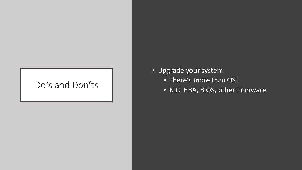 Do‘s and Don‘ts • Upgrade your system • There‘s more than OS! • NIC,