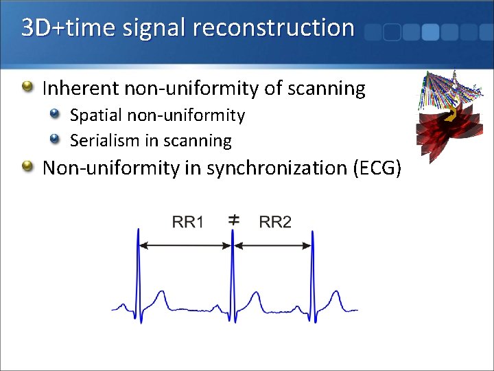 3 D+time signal reconstruction Inherent non-uniformity of scanning Spatial non-uniformity Serialism in scanning Non-uniformity