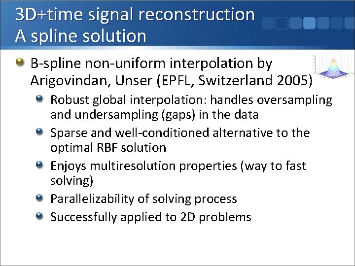 3 D+time signal reconstruction A spline solution B-spline non-uniform interpolation by Arigovindan, Unser (EPFL,