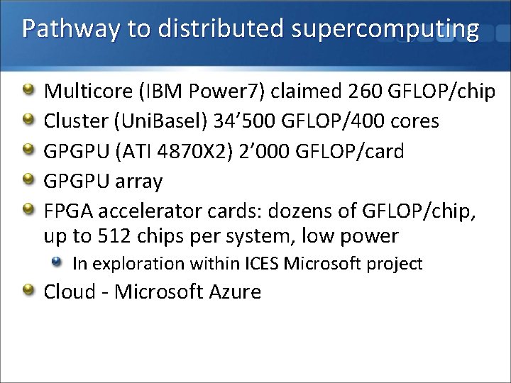 Pathway to distributed supercomputing Multicore (IBM Power 7) claimed 260 GFLOP/chip Cluster (Uni. Basel)