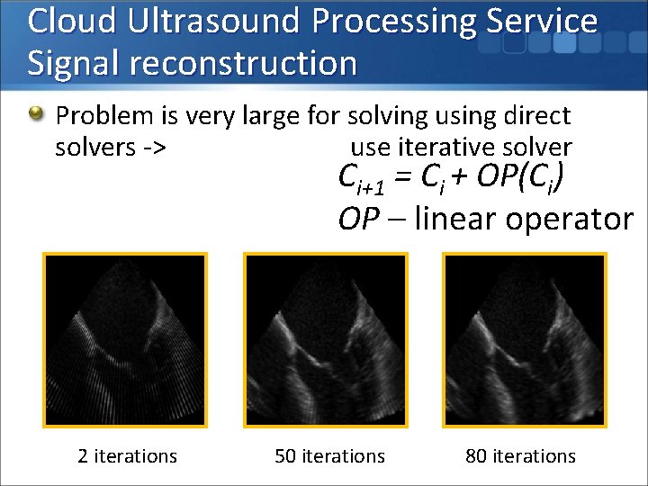 Cloud Ultrasound Processing Service Signal reconstruction Problem is very large for solving using direct