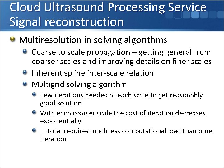 Cloud Ultrasound Processing Service Signal reconstruction Multiresolution in solving algorithms Coarse to scale propagation