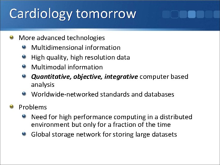 Cardiology tomorrow More advanced technologies Multidimensional information High quality, high resolution data Multimodal information