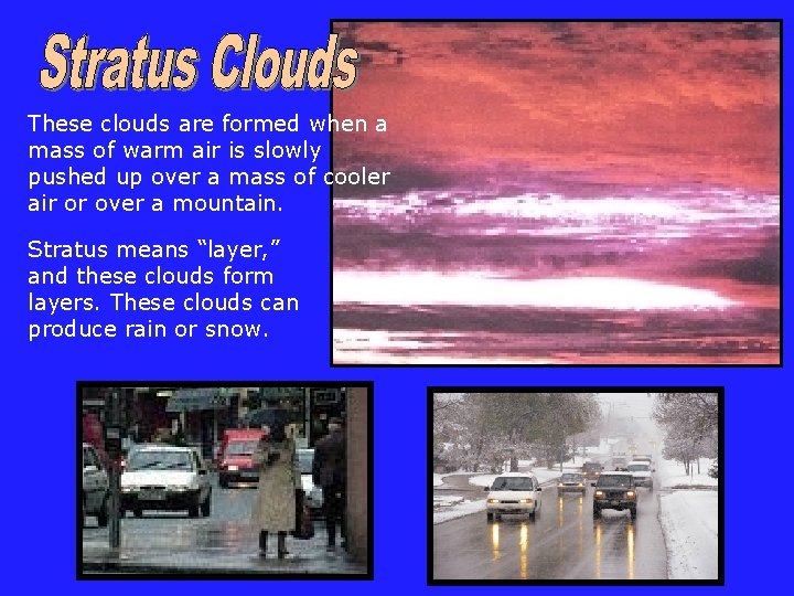 These clouds are formed when a mass of warm air is slowly pushed up