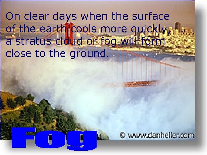 On clear days when the surface of the earth cools more quickly, a stratus