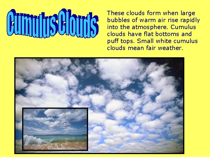 These clouds form when large bubbles of warm air rise rapidly into the atmosphere.