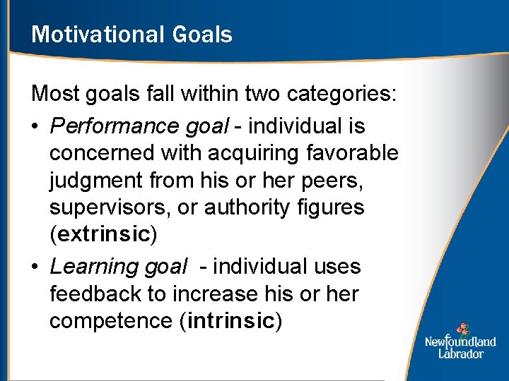 Motivational Goals Most goals fall within two categories: • Performance goal - individual is