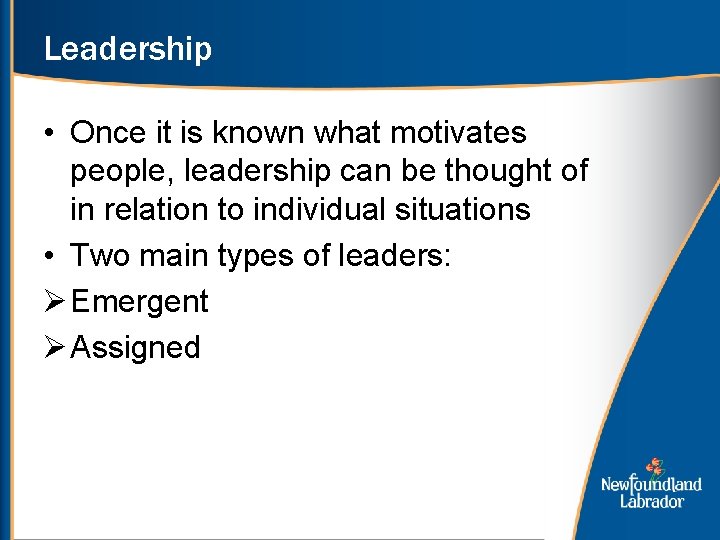 Leadership • Once it is known what motivates people, leadership can be thought of