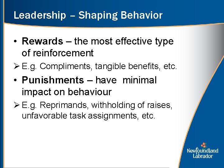 Leadership – Shaping Behavior • Rewards – the most effective type of reinforcement Ø