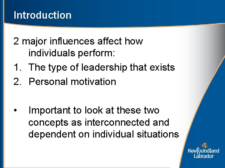 Introduction 2 major influences affect how individuals perform: 1. The type of leadership that