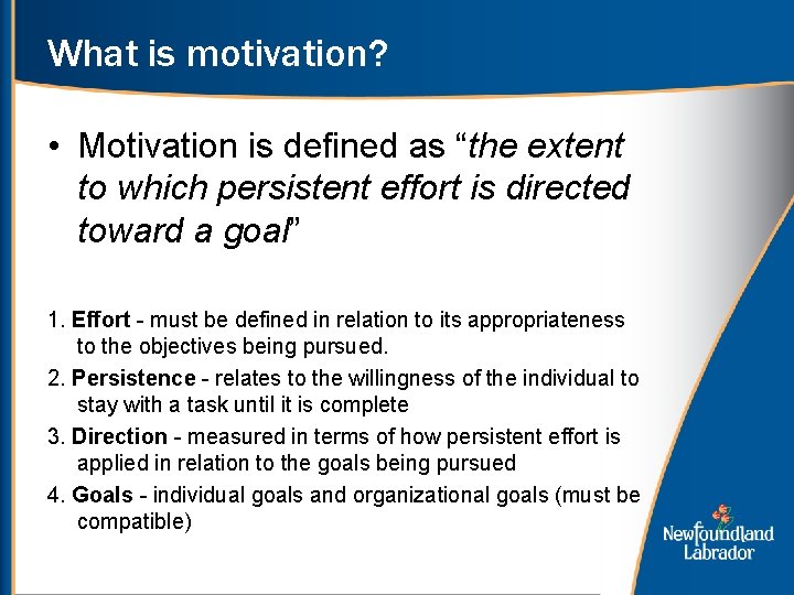 What is motivation? • Motivation is defined as “the extent to which persistent effort