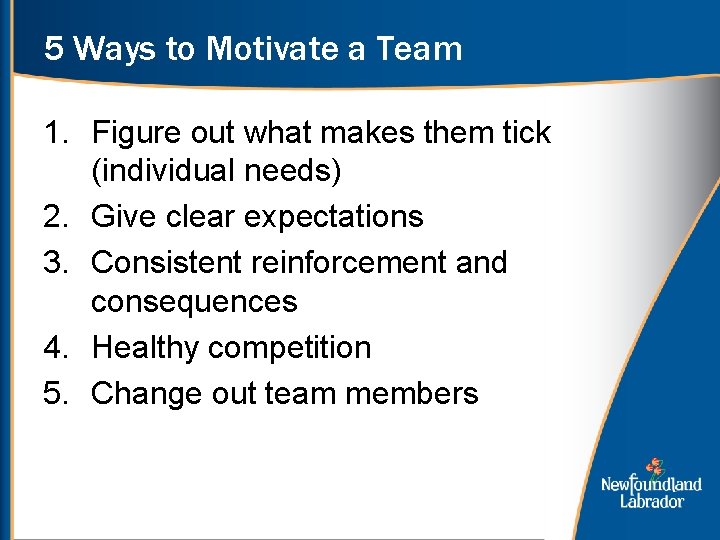 5 Ways to Motivate a Team 1. Figure out what makes them tick (individual