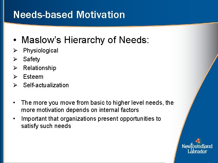 Needs-based Motivation • Maslow’s Hierarchy of Needs: Ø Ø Ø Physiological Safety Relationship Esteem