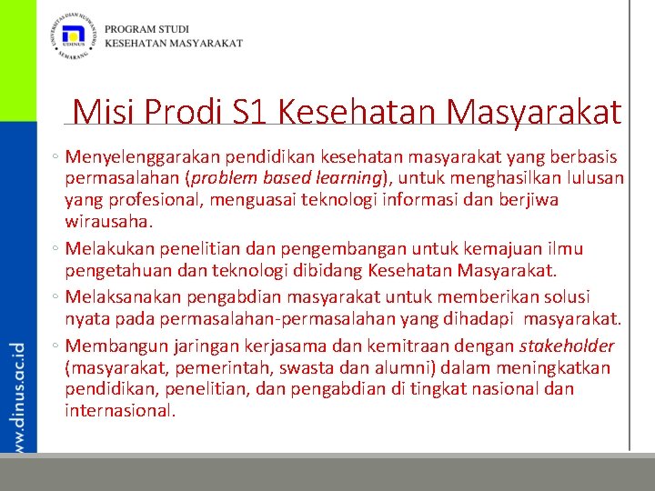 Misi Prodi S 1 Kesehatan Masyarakat ◦ Menyelenggarakan pendidikan kesehatan masyarakat yang berbasis permasalahan