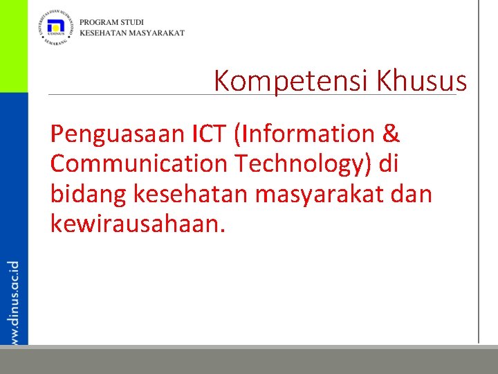 Kompetensi Khusus Penguasaan ICT (Information & Communication Technology) di bidang kesehatan masyarakat dan kewirausahaan.